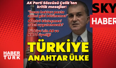 AK Parti Sözcüsü Çelik: Türkiye anahtar ülke